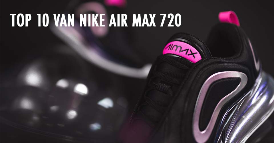 Nike Air Max 720: De leukste 10 op een rijtje