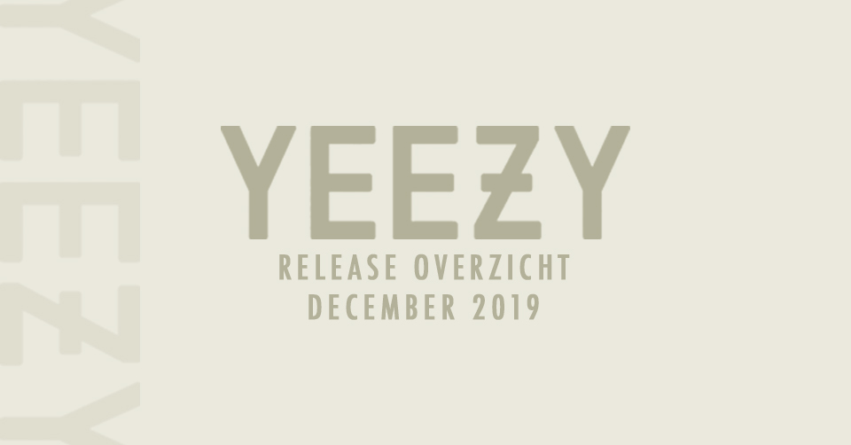 Een volledig overzicht van alle Yeezy releases in december 2019