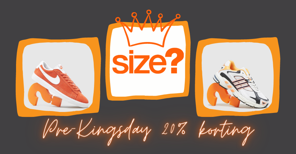 Size? Pre-Kingsday 👑 krijg 20% korting 🧡